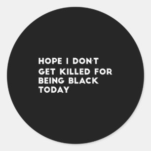 Sticker Rond J'espère que je ne serai pas tuée pour être noire 