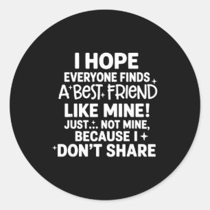 Sticker Rond J'espère que tout le monde trouve un ami comme le