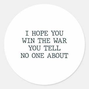 Sticker Rond J'Espère Que Vous Gagnez La Guerre Dont Vous Parle