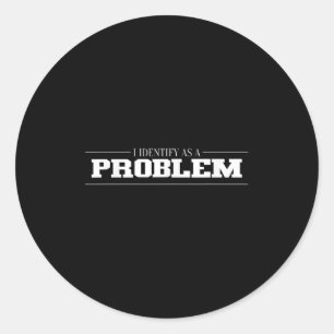 Sticker Rond J'Estime Que C'Est Un Problème - Citation Sarcasti