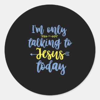 Sticker Rond Jésus Love | I'm Only Talking To Jesus Today