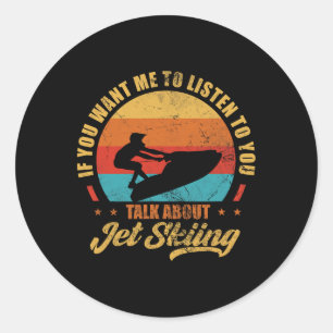 Sticker Rond Jet Ski Si Vous Voulez Que Je Vous Écoute Parler D
