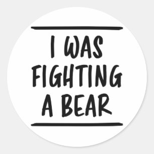 Sticker Rond J'Étais En Train De Combattre Un Ours Drôle En Dis