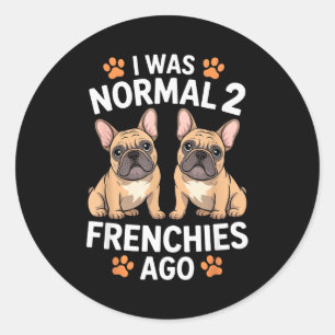 Sticker Rond J'étais normal il y a deux Frenchies Drôle de taur