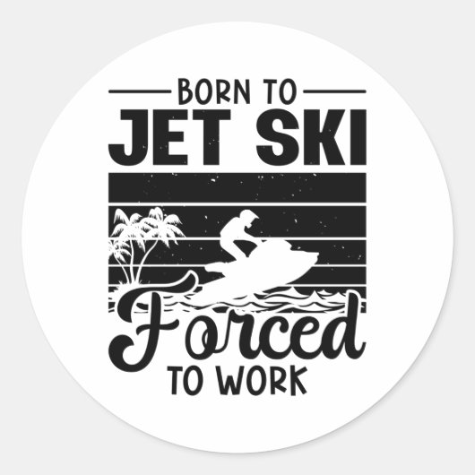Sticker Rond Jetski Est Né À Jet Ski Forcé À Travailler Jet Ski (Devant)
