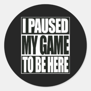Sticker Rond Jeux Vidéo Drôle J'Ai Suspendu Mon Jeu Pour Être I
