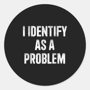 Sticker Rond J'Identifie Comme Un Problème Drôle Humour Dit