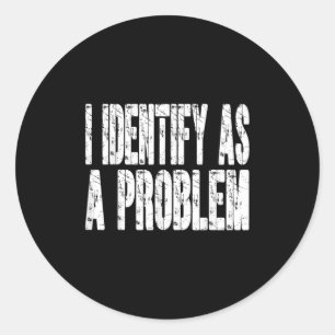 Sticker Rond J'Identifie Comme Un Problème Drôle Humour Plaisan