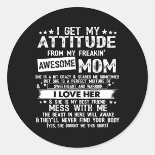 Sticker Rond J'Obtiens Mon Attitude De Ma Maman Fantastique