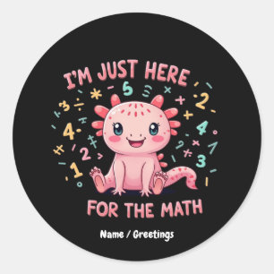 Sticker Rond Joli Axolotl Je Suis Juste Ici pour les Maths Drôl