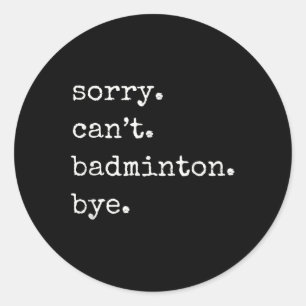 Sticker Rond Joueur de badminton drôle désolé ne peut pas badmi