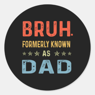 Sticker Rond Jour Papa Drôle Bruh Anciennement Connu Comme Papa