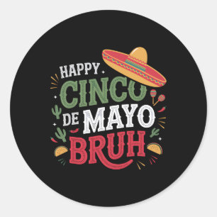 Sticker Rond Joyeux Cinco De Mayo Bruh Funny Mexicain Fiesta Ho