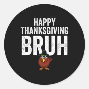 Sticker Rond Joyeux Thanksgiving Bruh Drôle Dindon Bruh Garçons