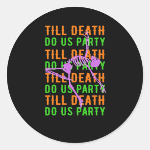 Sticker Rond Jusqu'à ce que la mort nous fasse la fête Funny Ha