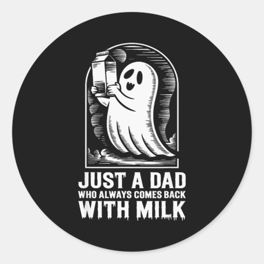Sticker Rond Just A Dad Who Always Came Back With The Milk Ghos (Devant)