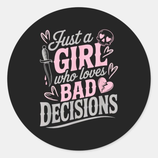 Sticker Rond Just A Girl Who Loves Bad Decisions Funny Sarcasti (Devant)