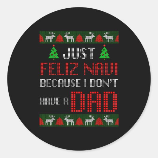 Sticker Rond Just Feliz Navi Because I Dont Have A Dad Funny Ch (Devant)