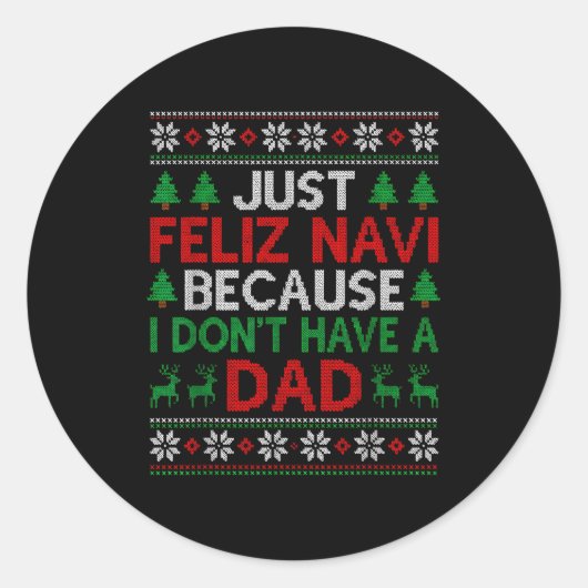 Sticker Rond Just Feliz Navi Because I Don't Have A Dad Ugly Xm (Devant)