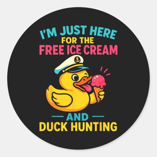 Sticker Rond Just Here For The Ice Cream & Duck Hunting Fun (Devant)