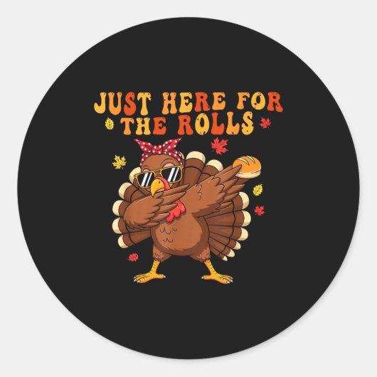 Sticker Rond Just Here For The Rolls Turkey Rolls Thanksgiving  (Devant)