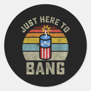 Sticker Rond Juste Ici Pour Bang Funny 4 juillet 4 Juillet
