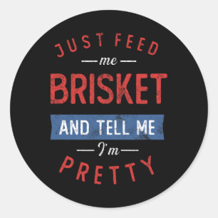 Sticker Rond Juste Me Nourrir Brisket Bbq Lover Fumeur Pitmaste