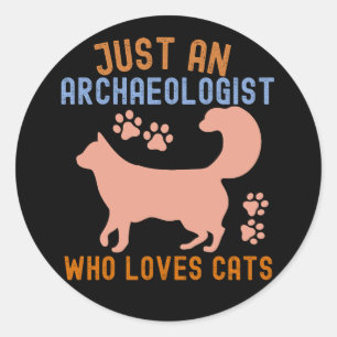 Sticker Rond Juste un archéologue qui aime les chats