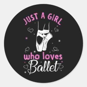 Sticker Rond Juste Une Fille Qui Aime Le Ballet Pour Les Amateu