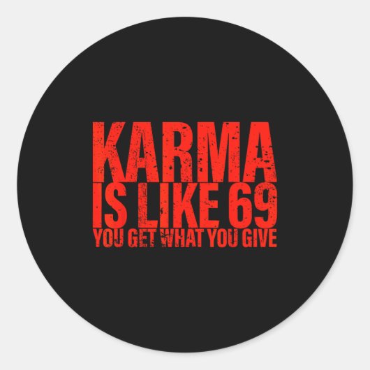 Sticker Rond Karma Is Like 69 You Get What You Give Funny Sayin (Devant)