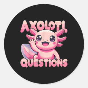 Sticker Rond Kawaii I Axolotl Questions Drôle Axolotl