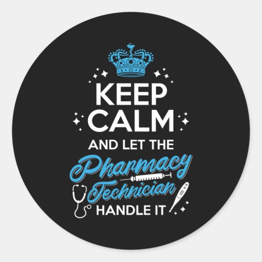 Sticker Rond Keep Calm And Let The Pharmacy Technician Handle (Devant)