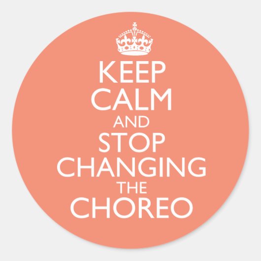 Sticker Rond Keep Calm & Stop Changing Choreography (Devant)