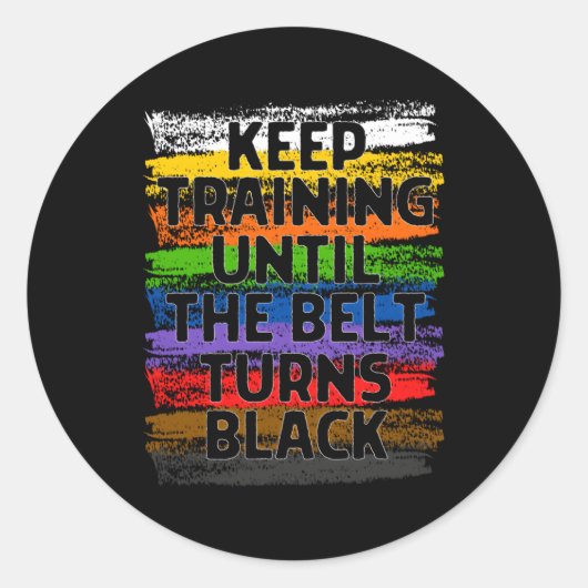 Sticker Rond Keep Training Until Belt Turns Black Karate Taekwo (Devant)