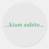 Sticker Rond ...kiam subite... (Devant)