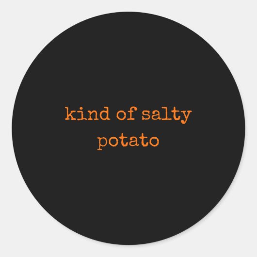 Sticker Rond Kind Of Salty Tato Funny Sarcastic Quote For Moody (Devant)