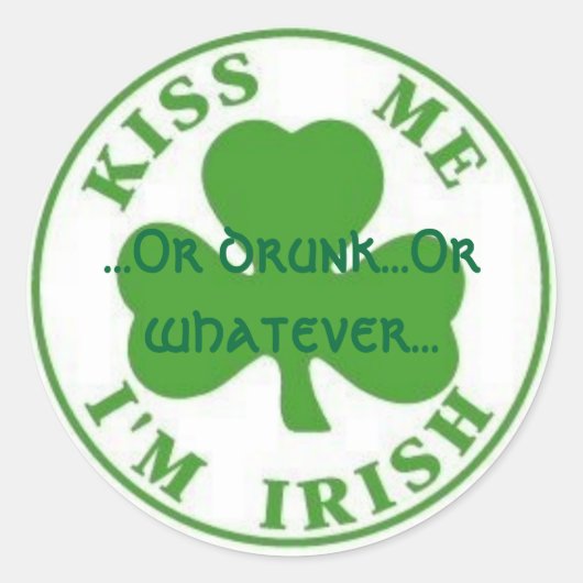Sticker Rond KissMeImIrish2, ...Ou ivre...ou quoi que ce soit.. (Devant)