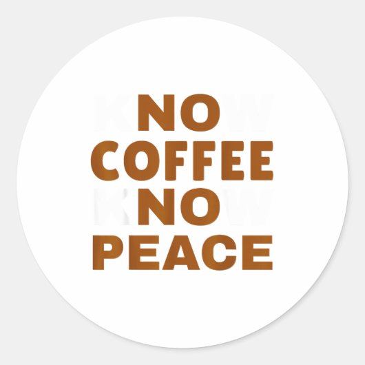 Sticker Rond Know Coffee Know Peace Funny Caffeine Lover  (Devant)