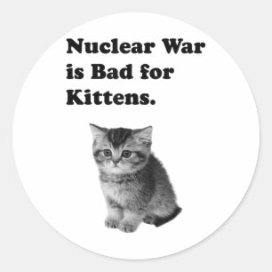 Sticker Rond La Guerre Nucléaire Est Mauvaise Pour Les Chatons 