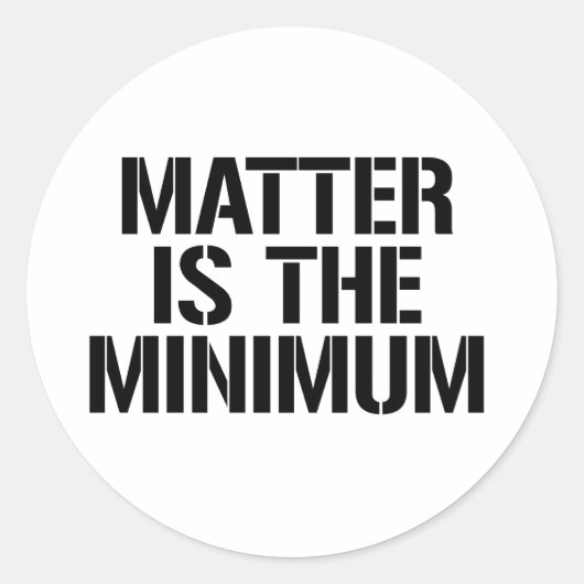 Sticker Rond La matière est le minimum (Devant)