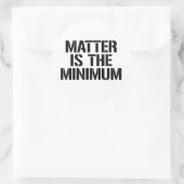 Sticker Rond La matière est le minimum (Sac)