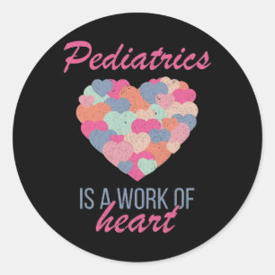 Sticker Rond La Pédiatrie Est Une Oeuvre De Coeur Valentines Da