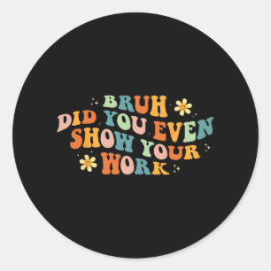 Sticker Rond La Professeur De Maths Shirt Bruh Avez-Vous Même M