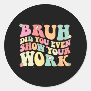 Sticker Rond La Professeur De Maths Shirt Bruh Avez-Vous Même M