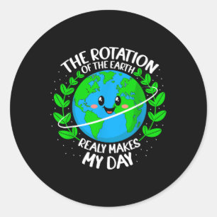 Sticker Rond La Rotation De La Terre Fait Vraiment Mon Jour