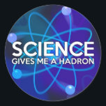 STICKER ROND LA SCIENCE ME DONNE UN HADRON<br><div class="desc">SCIENCE STICKERS. Des autocollants cool,  à la mode inspirés de la science,  conçus comme un cadeau pour tous les scientifiques,  professeurs de sciences,  étudiants en sciences,  bref,  n'importe quel geek scientifique dans votre vie (et qui vous inclut)! Conçu par Science Geekness© à l'adresse http://www.zazzle.com/sciencegeekness*</div>