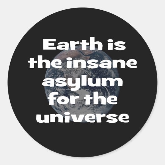 Sticker Rond La Terre est l'asile fou de l'univers (Devant)