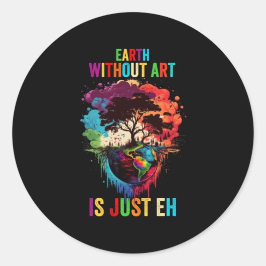 Sticker Rond La Terre Sans Art Est Juste Eh Peindre Artiste Pun (Devant)
