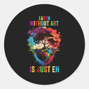 Sticker Rond La Terre Sans Art Est Juste Eh Peindre Artiste Pun