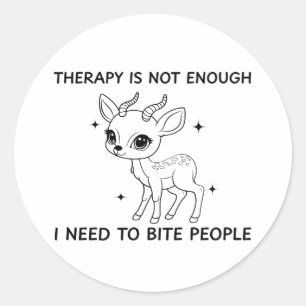 Sticker Rond La Thérapie N'Est Pas Suffisante, J'Ai Besoin De M